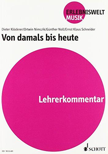 Von damals bis heute: Musik in der Geschichte - Schlaglichter auf Neue Musik. Lehrerband. (Erlebniswelt Musik)