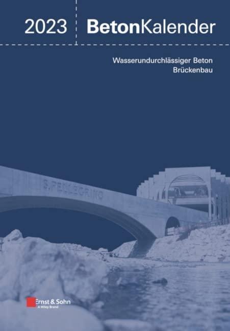 Beton-Kalender 2023: Schwerpunkte: Wasserundurchlässiger Beton; Brückenbau (2 Teile)