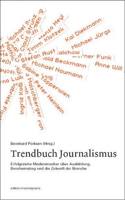 Trendbuch Journalismus. Erfolgreiche Medienmacher über Ausbildung, Berufseinstieg und die Zukunft der Branche