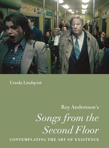 Roy Andersson's "Songs from the Second Floor": Contemplating the Art of Existence (Nordic Film Classics)