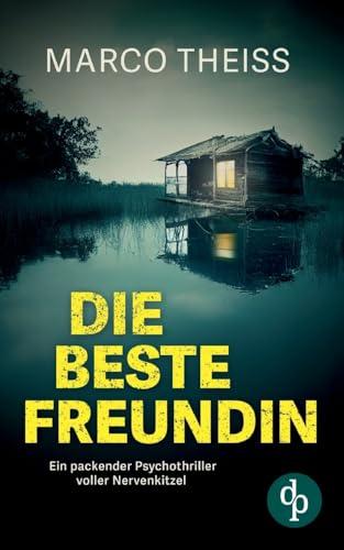 Die beste Freundin: Ein packender Psychothriller voller Nervenkitzel