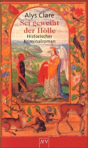 Sei geweiht der Hölle: Historischer Kriminalroman (Äbtissin Helewise ermittelt)