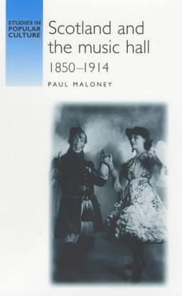 Scotland and the Music Hall, 1850-1914 (Studies in Popular Culture)