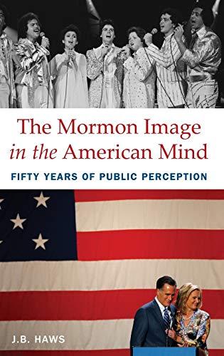 Haws, J: Mormon Image in the American Mind: Fifty Years of Public Perception