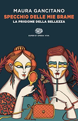 Specchio delle mie brame. La prigione della bellezza (Super ET. Opera viva)