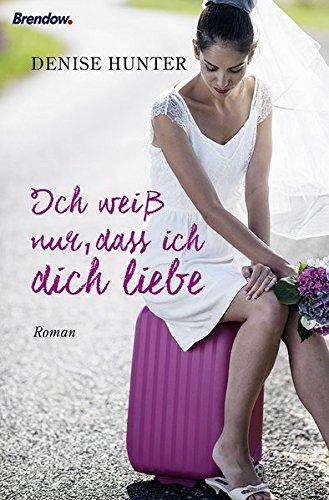 Ich weiß nur, dass ich dich liebe: Roman