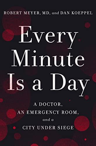 Every Minute Is a Day: A Doctor, an Emergency Room, and a City Under Siege