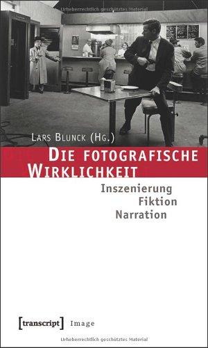 Die fotografische Wirklichkeit: Inszenierung - Fiktion - Narration