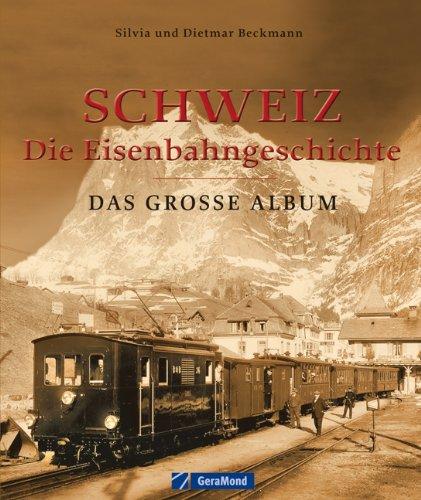 Schweiz - die Eisenbahngeschichte: Das große Album