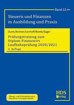 Prüfungstraining zum Diplom-Finanzwirt Laufbahnprüfung 2020/2021: Steuern und Finanzen in Ausbildung und Praxis Band 12