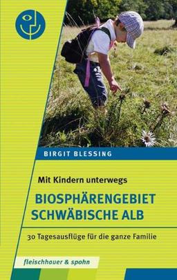 Mit Kindern unterwegs - Biosphärengebiet Schwäbische Alb: 30 Tagesausflüge für die ganze Familie