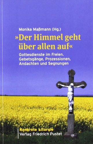 "Der Himmel geht über allen auf": Gottesdienste im Freien, Gebetsgänge, Prozessionen, Andachten und Segnungen