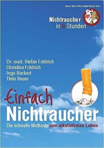 Einfach Nichtraucher: Die schnelle Methode zum nikotinfreien Leben