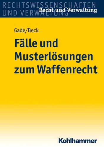 Fälle und Musterlösungen zum Waffenrecht. Recht und Verwaltung