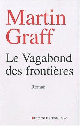 Le vagabond des frontières : entre Alsace et Pologne, la quête d'un fils de malgré-nous à la recherche du père