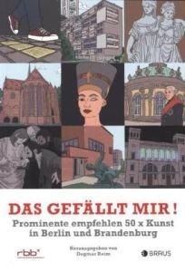 Das gefällt mir!: Prominente empfehlen 50 x Kunst in Berlin und Brandenburg