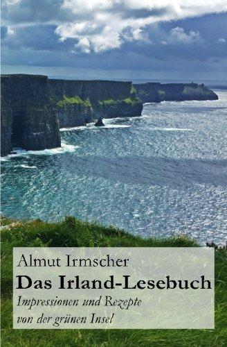 Das Irland-Lesebuch: Impressionen und Rezepte von der gr&uuml;nen Insel