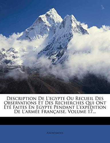 Description de L'Egypte Ou Recueil Des Observations Et Des Recherches Qui Ont Ete Faites En Egypte Pendant L'Expedition de L'Armee Francaise, Volume 17...