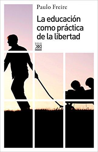 La educación como práctica de la libertad (Siglo XXI de España General, Band 11)