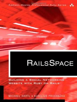 RailsSpace: Building a Social Networking Website with Ruby on Rails (Addison-Wesley Professional Ruby)