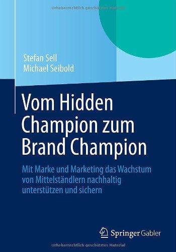 Vom Hidden Champion zum Brand Champion: Mit Marke und Marketing das Wachstum von Mittelständlern nachhaltig unterstützen und sichern