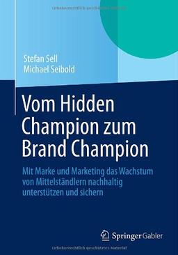 Vom Hidden Champion zum Brand Champion: Mit Marke und Marketing das Wachstum von Mittelständlern nachhaltig unterstützen und sichern