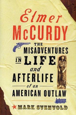 Elmer Mccurdy: The Life And Afterlife Of An American Outlaw