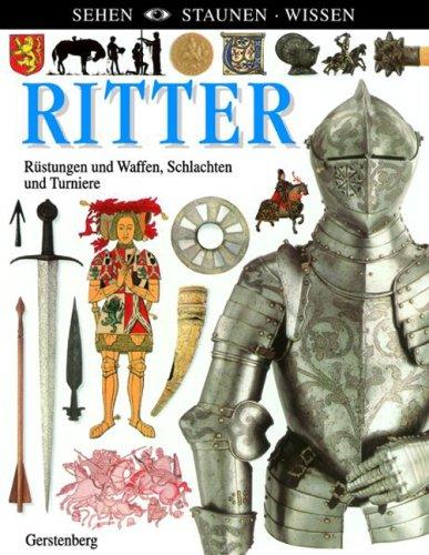 Ritter: Rüstungen und Waffen, Schlachten und Turniere