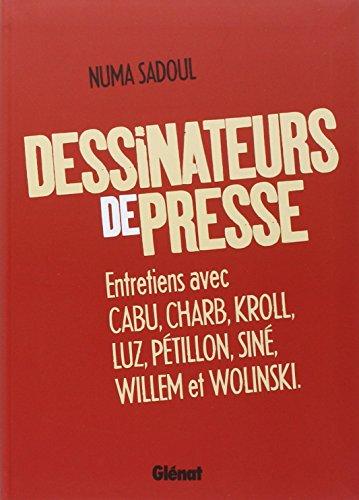 Dessinateurs de presse : entretiens avec Cabu, Charb, Kroll, Luz, Pétillon, Siné, Willem et Wolinski