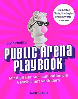 Public Arena Playbook: Mit digitaler Kommunikation die Gesellschaft verändern