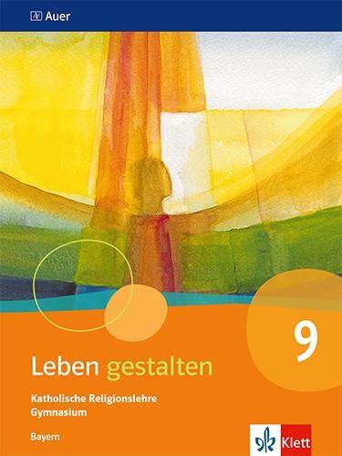 Leben gestalten 9. Ausgabe Bayern: Schulbuch Klasse 9 (Leben gestalten. Ausgabe für Bayern Gymnasium ab 2017)