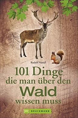 101 Dinge, die man über den Wald wissen muss. Praktisches Wissen mit zahlreichen Infos zu Pflanzen und Tieren. Charmantes Geschenkbuch für Waldfreunde.