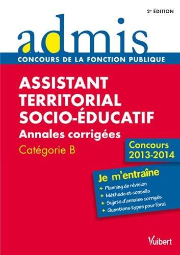 Assistant territorial socio-éducatif : annales corrigées, catégorie B : concours 2013-2014