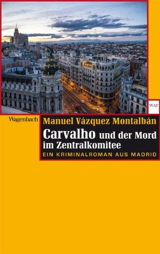 Carvalho und der Mord im Zentralkomitee: Eine Kriminalroman aus Madrid