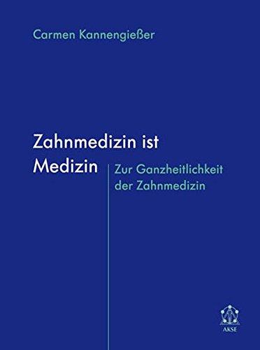 Zahnmedizin ist Medizin: Zur Ganzheitlichkeit der Zahnmedizin