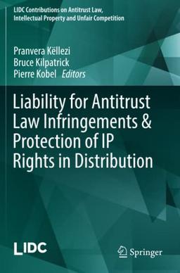 Liability for Antitrust Law Infringements & Protection of IP Rights in Distribution (LIDC Contributions on Antitrust Law, Intellectual Property and Unfair Competition)