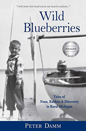 Wild Blueberries: Tales of Nuns, Rabbits & Discovery in Rural Michigan