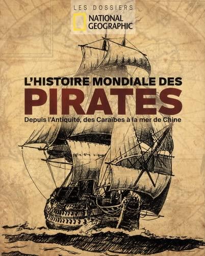 L'histoire mondiale des pirates : depuis l'Antiquité, des Caraïbes à la mer de Chine