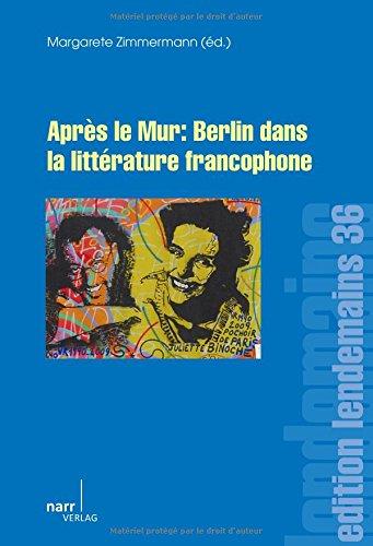 Après le Mur: Berlin dans la littérature francophone (edition lendemains)