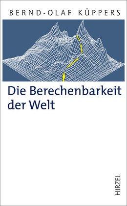 Die Berechenbarkeit der Welt: Grenzfragen der exakten Wissenschaften