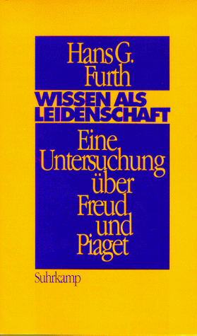 Wissen als Leidenschaft. Eine Untersuchung über Freud und Piaget