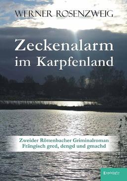 Zeckenalarm im Karpfenland. Zweider Röttenbacher Griminalroman: Frängisch gred, dengd und gmachd