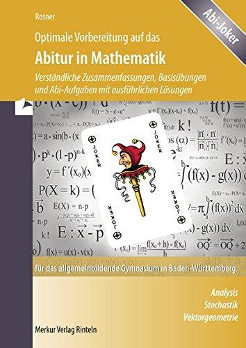 Optimale Vorbereitung auf das Abitur in Mathematik für das allgemeinbildende Gymnasium in Baden-Württemberg: Analysis - Stochastik - Vektorgeometrie