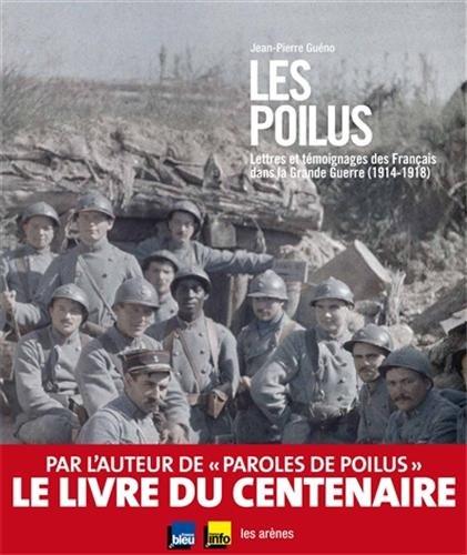 Les poilus : lettres et témoignages des Français dans la Grande Guerre (1914-1918)