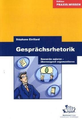 Gesprächsrhetorik (Jubiläumsausgabe): Souverän agieren - überzeugend argumentieren