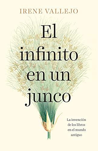 El Infinito En Un Junco / Infinity in a Reed: The Invention of Books in the Anci Ent World: La invención de los libros en el mundo antiguo/ The Invention of Books in the Ancient World