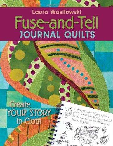 Fuse-And-Tell Journal Quilts: Create Your Story in Cloth