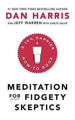 Meditation For Fidgety Skeptics: A 10% Happier How-To Book