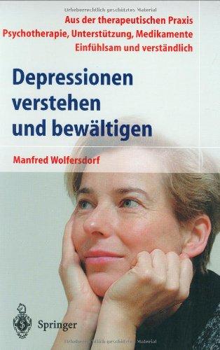 Depressionen verstehen und bewältigen: Aus der therapeutischen Praxis. Psychotherapie, Unterstützung, Medikamente. Einfühlsam und verständlich