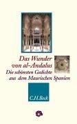 Das Wunder von al-Andalus: Die schönsten Gedichte aus dem Maurischen Spanien: Die schönsten Gedichte aus dem Maurischen Spanien. Mit einem Nachwort von SAID